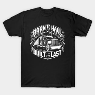 Born To Haul Built To Last T-Shirt